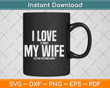 I Love It When My Wife Funny Father's Day Svg Png Dxf Digital Cutting File