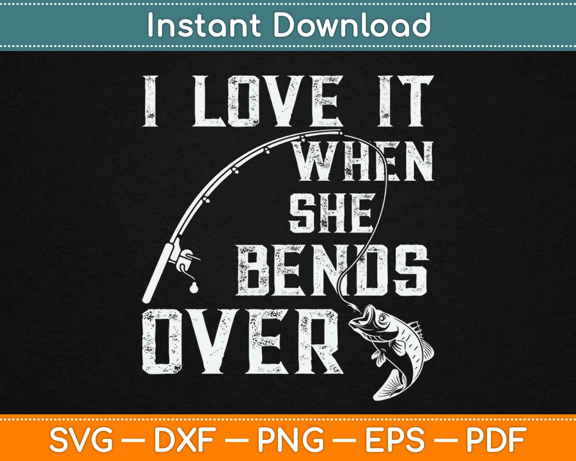 I Love It When She Bends Over Svg Cutting Files – artprintfile