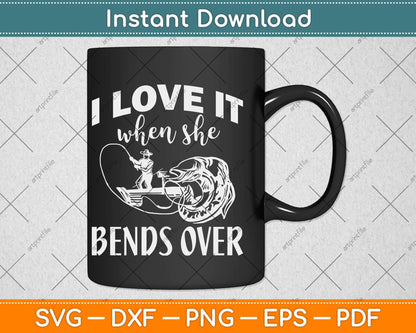 I Love It When She Bends Over Svg Design Cricut Printable Cutting Files
