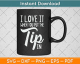 I Love It When You Put The Tip In Bartender Svg Png Dxf Digital Cutting File