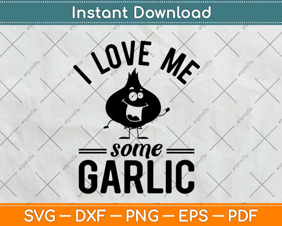I Love Me Some Garlic Funny Cute Chef Cook Food Svg Design Cricut Cutting Files