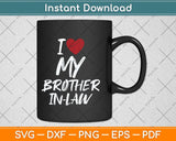 I Love My Brother In Law I Heart Funny Svg Png Dxf Digital Cutting File