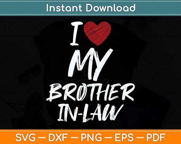 I Love My Brother In Law I Heart Funny Svg Png Dxf Digital Cutting File
