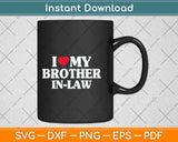 I Love My Brother-in-Law Svg Png Dxf Digital Cutting File