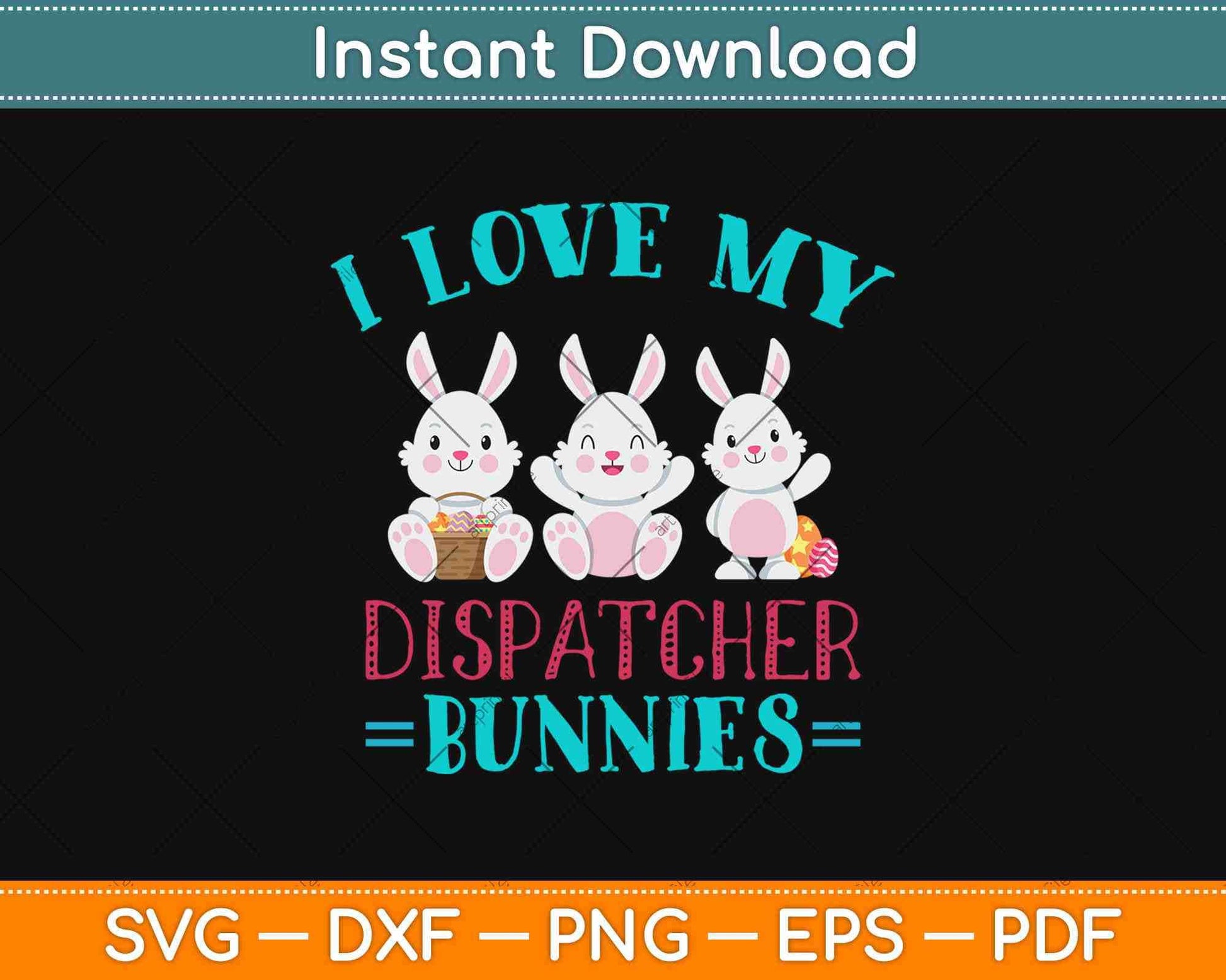 I Love My Dispatcher Bunnies Easter Eggs Bunny Svg Design Cricut Printable Cut File