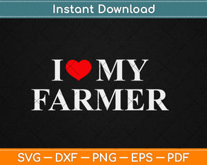 I Love My Farmer Svg Design Cricut Printable Cutting Files