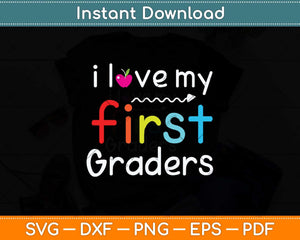 I Love My First Graders Svg Png Dxf Digital Cutting File