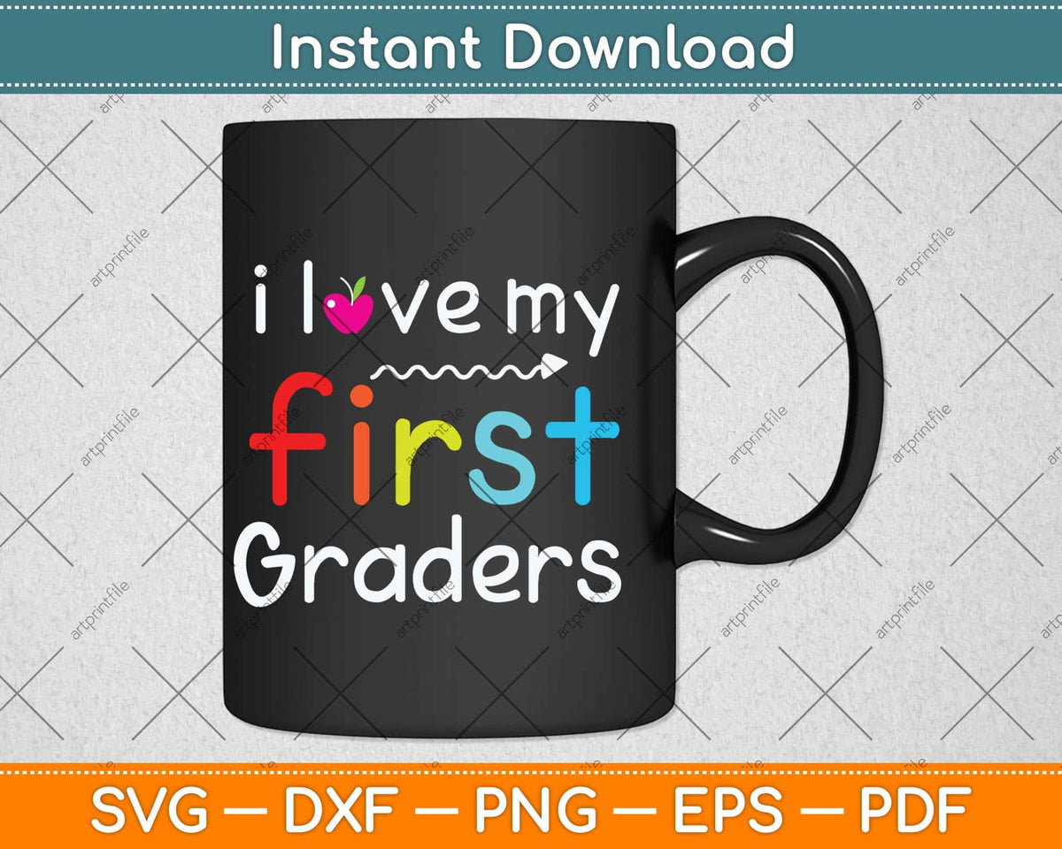 I Love My First Graders Svg Png Dxf Digital Cutting File