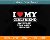 I Love My Girlfriend So Stay Away Svg Png Dxf Digital Cutting File