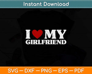 I Love My Girlfriend Svg Png Dxf Digital Cutting File