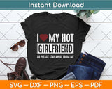 I Love My Hot Girlfriend So Please Stay Away Svg Png Dxf Digital Cutting File