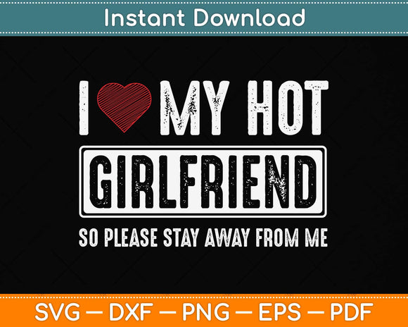 I Love My Hot Girlfriend So Please Stay Away Svg Png Dxf Digital Cutting File