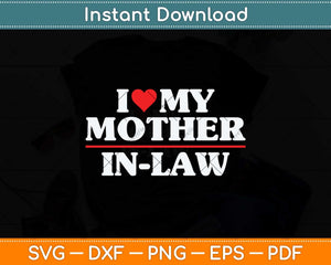 I Love My Mother in Law Heart Funny Svg Png Dxf Digital Cutting File