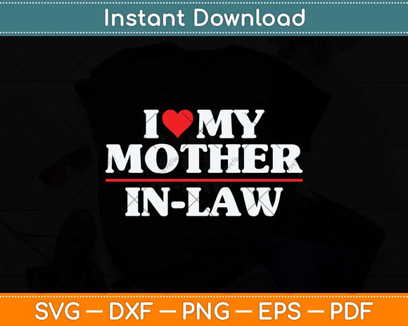 I Love My Mother in Law Heart Funny Svg Png Dxf Digital Cutting File