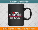 I Love My Mother in Law Heart Funny Svg Png Dxf Digital Cutting File