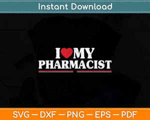 I Love My Pharmacist Svg Png Dxf Digital Cutting File