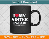 I Love My Sister-in-law For Brother-in-law Svg Png Dxf Digital Cutting File