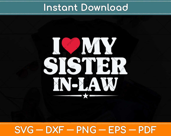 I Love My Sister-in-law For Brother-in-law Svg Png Dxf Digital Cutting File