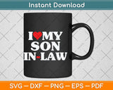 I Love My Son-in-Law Heart Funny Svg Png Dxf Digital Cutting File