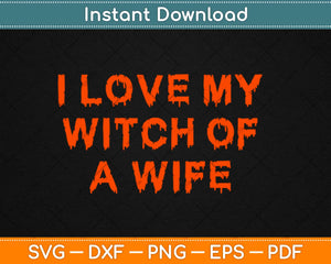 I Love My Witch of a Wife Halloween Couples Svg Design Cricut Printable Cut Files