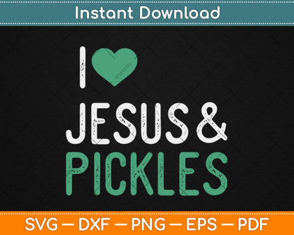 I Love Pickles & Jesus Funny Pickle Lover Svg Design Cricut Printable Cutting Files