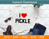 I Love Pickles Svg Design Cricut Printable Cutting Files