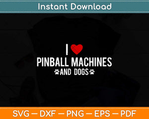 I Love Pinball Machines And Dog Svg Png Dxf Digital Cutting File