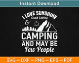 I Love Sunshine Good Coffee Camping And May Be Few People Svg Design Cut Files