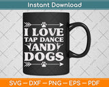 I Love Tap Dance Dog Lover Dancer Gifts Svg Design Cricut Printable Cutting File
