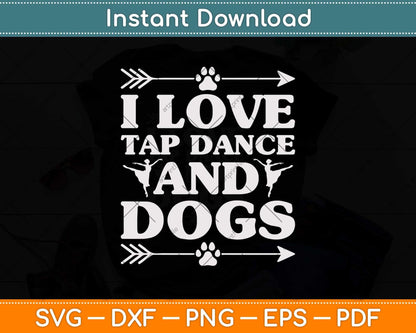 I Love Tap Dance Dog Lover Dancer Gifts Svg Design Cricut Printable Cutting File