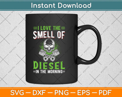 I Love The Smell Of Diesel In The Morning Truck Driver Svg Png Dxf Digital Cutting File