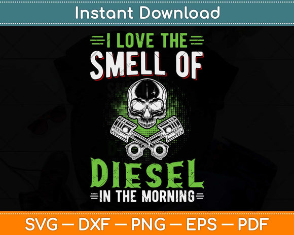 I Love The Smell Of Diesel In The Morning Truck Driver Svg Png Dxf Digital Cutting File