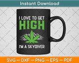 I Love To Get High I'm A Skydiver Parachute Skydiving Lover Svg Design