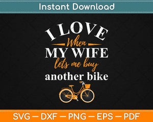 I Love When My Wife Lets Me Buy Another Bike Svg Design Cricut Printable Cut Files
