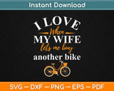 I Love When My Wife Lets Me Buy Another Bike Svg Design Cricut Printable Cut Files