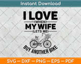 I Love When My Wife Lets Me Buy Another Bike Svg Design Printable Cutting Files
