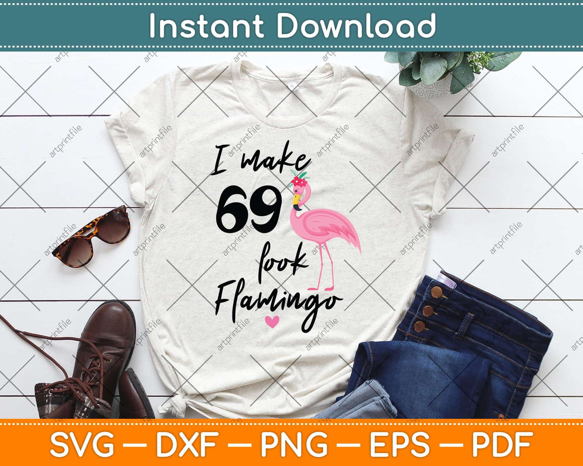 I Make 69 Look Funny Flamingo 69th Birthday Svg Png Dxf Digital Cutting File