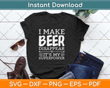 I Make Beer Disappear It's My Superpower Beer Svg Design