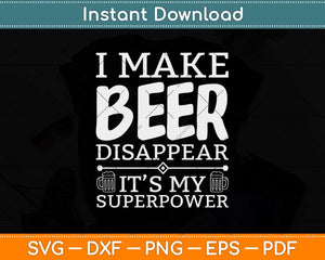 I Make Beer Disappear It's My Superpower Beer Svg Design
