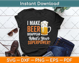 I Make Beer Disappear What's Your Superpower Funny Drinking Svg Png Dxf Cutting File