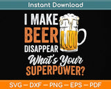 I Make Beer Disappear What's Your Superpower Funny Drinking Svg Png Dxf Cutting File