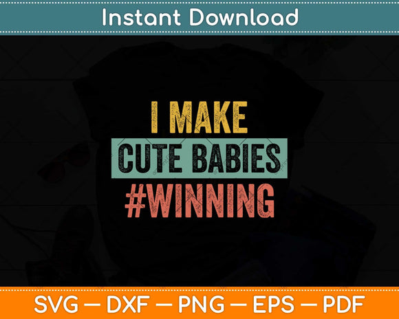 I Make Cute Babies #winning Funny New Dad Baby Dad Svg Png 