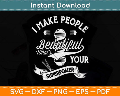 I Make People Beautiful What’s Your Superpower Funny Hairdresser Svg Cutting File