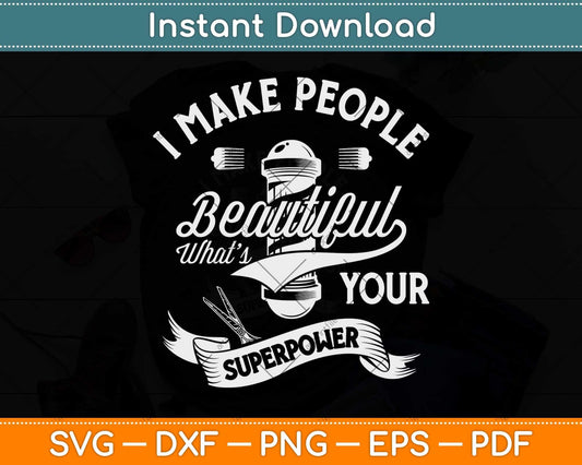 I Make People Beautiful What’s Your Superpower Funny Hairdresser Svg Cutting File
