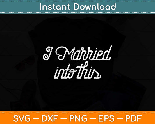 I Married Into This Funny Sister-In-Law Svg Png Dxf Digital Cutting File
