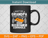 I May Be A Grandpa But I’ll Still Kick Your Butt At Cornhole Svg Design