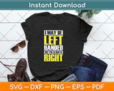 I May Be Left Handed But I'm Always Right Funny Svg Png Dxf Digital Cutting File