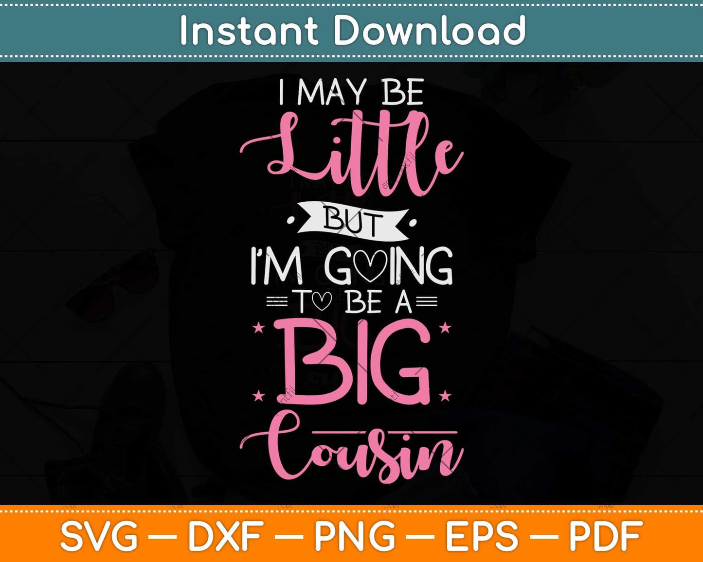 I May Be Little But I'm Going To Be A Big Cousin Svg Png Dxf Digital Cutting File