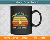 I May Be Old But I Got To See All The Cool Bands Svg Png Dxf Digital Cutting File