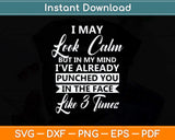 I May Look Calm - Sarcastic Design for the Anti-Social Svg Png Dxf Digital Cutting File